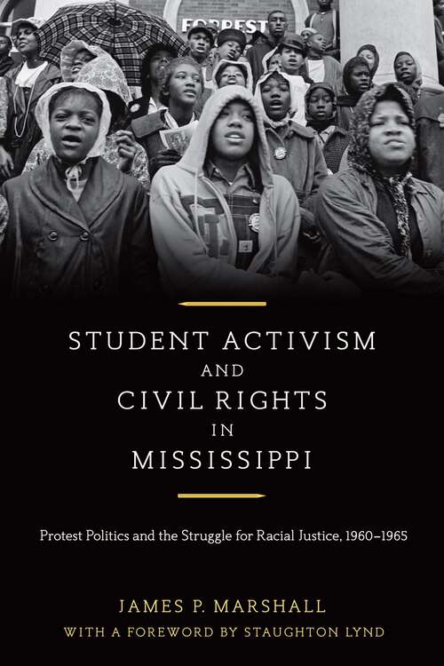 Book cover of Student Activism and Civil Rights in Mississippi: Protest Politics and the Struggle for Racial Justice, 1960-1965