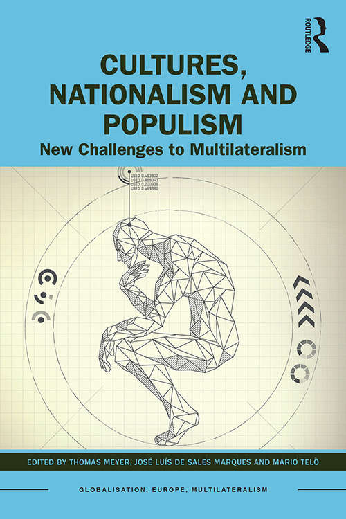 Cultures, Nationalism and Populism: New Challenges to Multilateralism (Globalisation, Europe, and Multilateralism)