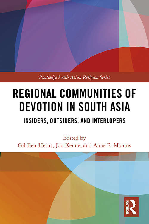 Regional Communities of Devotion in South Asia: Insiders, Outsiders, and Interlopers (Routledge South Asian Religion Series)