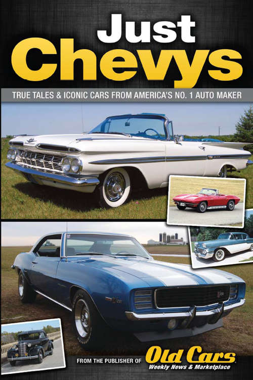 Just Chevys: True Tales & Iconic Cars From America's No. 1 Automaker