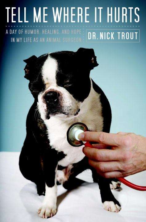 Book cover of Tell Me Where It Hurts: A Day of Humor, Healing, and Hope in My Life as an Animal Surgeon
