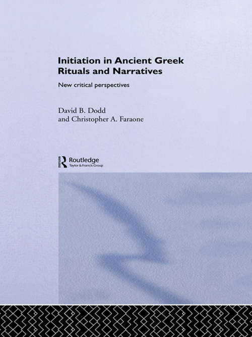 Initiation in Ancient Greek Rituals and Narratives: New Critical Perspectives