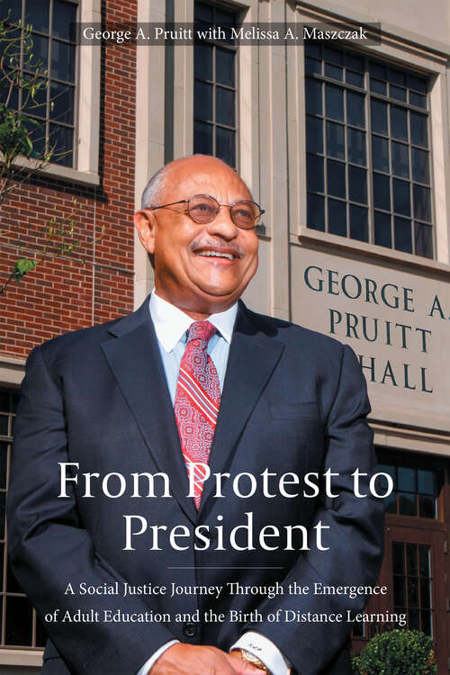 Book cover of From Protest to President: A Social Justice Journey through the Emergence of Adult Education and the Birth of Distance Learning