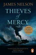 Thieves Of Mercy: a stunning and heart-pounding novel of naval adventure set during the US Civil War