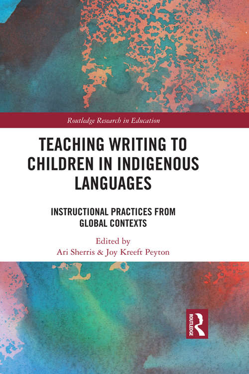Teaching Writing to Children in Indigenous Languages: Instructional Practices from Global Contexts (Routledge Research in Education #37)