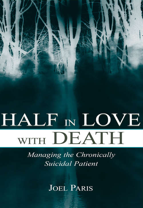 Book cover of Half in Love With Death: Managing the Chronically Suicidal Patient