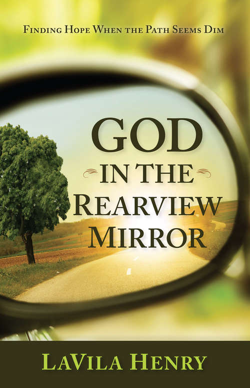 Book cover of God In the Rear View Mirror: Finding Hope When the Path Seems Dim