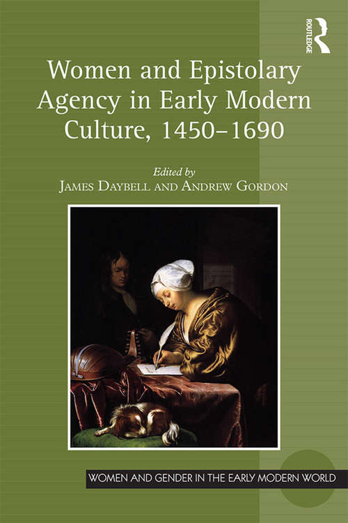 Women and Epistolary Agency in Early Modern Culture, 1450–1690