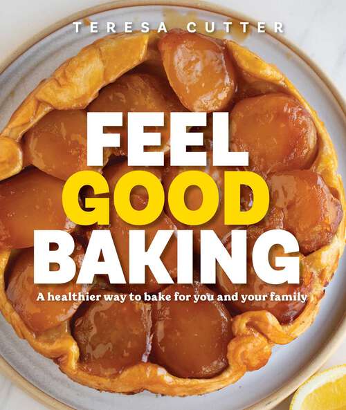 Book cover of Feel Good Baking: 100 of my favourite healthy baking recipes for you and your family