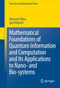 Mathematical Foundations of Quantum Information and Computation and Its Applications to Nano- and Bio-systems