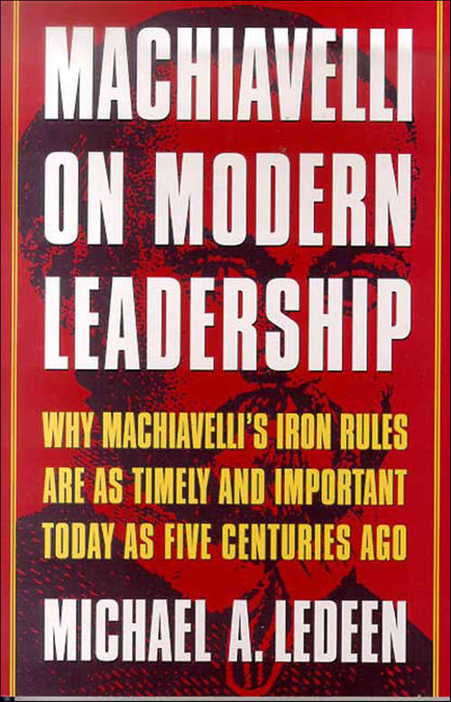 Book cover of Machiavelli on Modern Leadership: Why Machiavelli's Iron Rules Are As Timely and Important Today As Five Centuries Ago