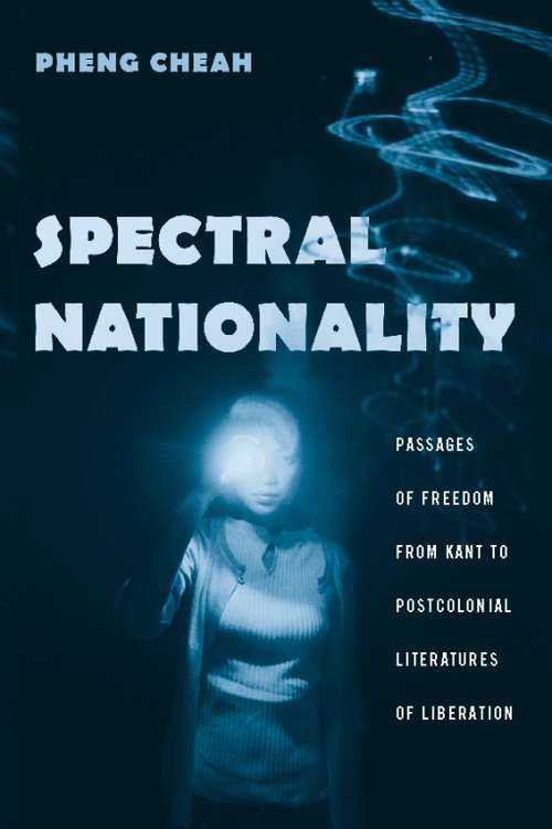Book cover of Spectral Nationality: Passages of Freedom from Kant to Postcolonial Literatures of Liberation