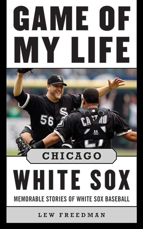 Book cover of Game of My Life Chicago White Sox: Memorable Stories of White Sox Baseball (Game of My Life)