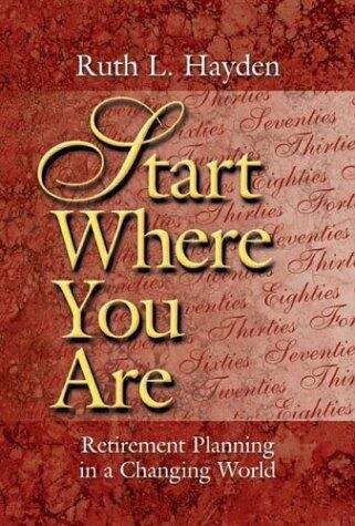 Book cover of Start Where You Are: Retirement Planning in a Changing World