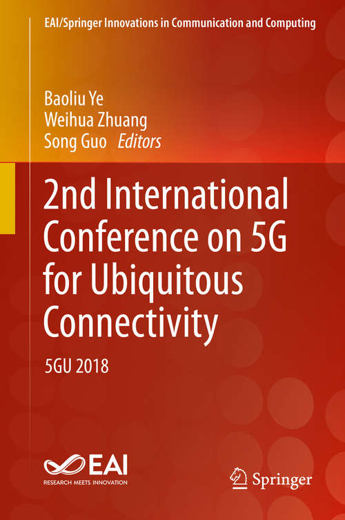 2nd International Conference on 5G for Ubiquitous Connectivity: 5GU 2018 (EAI/Springer Innovations in Communication and Computing)