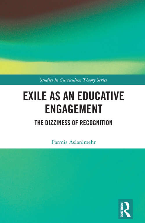 Book cover of Exile as an Educative Engagement: The Dizziness of Recognition (1) (Studies in Curriculum Theory Series)