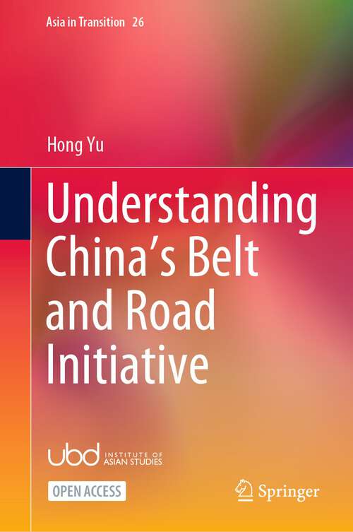 Book cover of Understanding China’s Belt and Road Initiative (1st ed. 2024) (Asia in Transition #26)