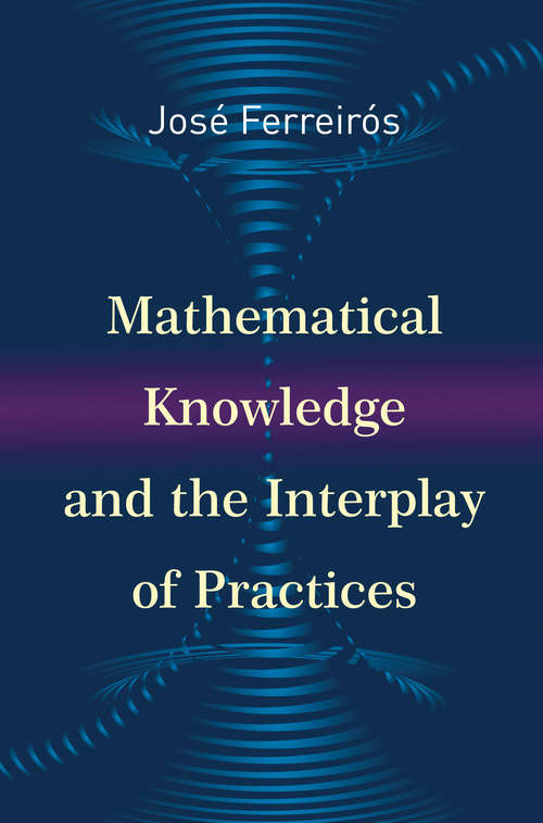 Book cover of Mathematical Knowledge and the Interplay of Practices