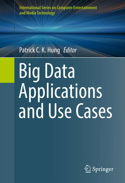 Big Data Applications and Use Cases (International Series on Computer Entertainment and Media Technology)