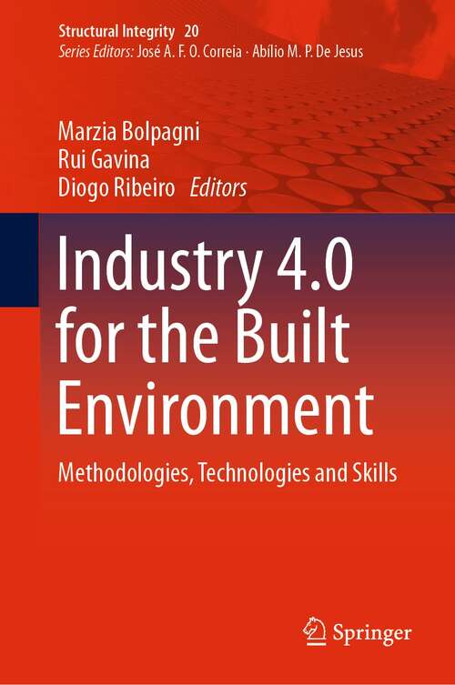 Industry 4.0 for the Built Environment: Methodologies, Technologies and Skills (Structural Integrity #20)
