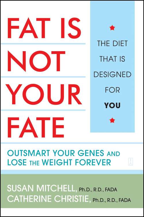 Book cover of Fat Is Not Your Fate: Outsmart Your Genes and Lose the Weight Forever
