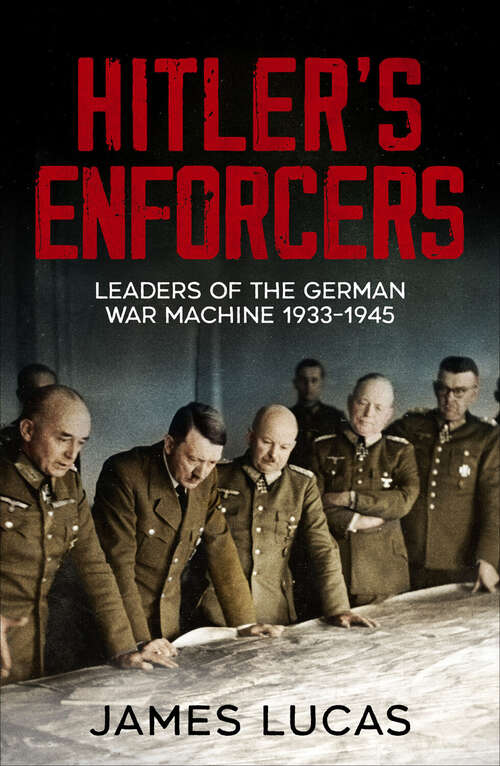 Book cover of Hitler's Enforcers: Leaders of the German War Machine, 1939-45