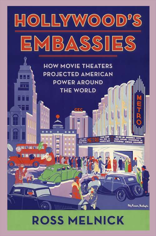 Book cover of Hollywood's Embassies: How Movie Theaters Projected American Power Around the World (Film and Culture Series)