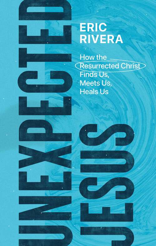 Book cover of Unexpected Jesus: How the Resurrected Christ Finds Us, Meets Us, Heals Us