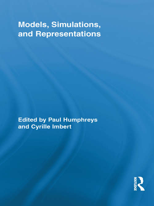 Models, Simulations, and Representations (Routledge Studies in the Philosophy of Science)