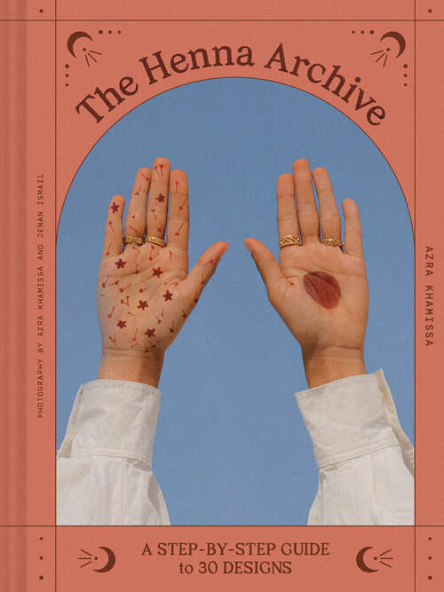 Book cover of The Henna Archive: 30 Designs and Their Stories, from Traditional to Modern