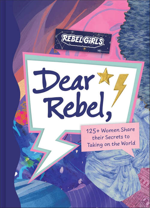 Book cover of Dear Rebel: 145 Women Share Their Best Advice for the Girls of Today