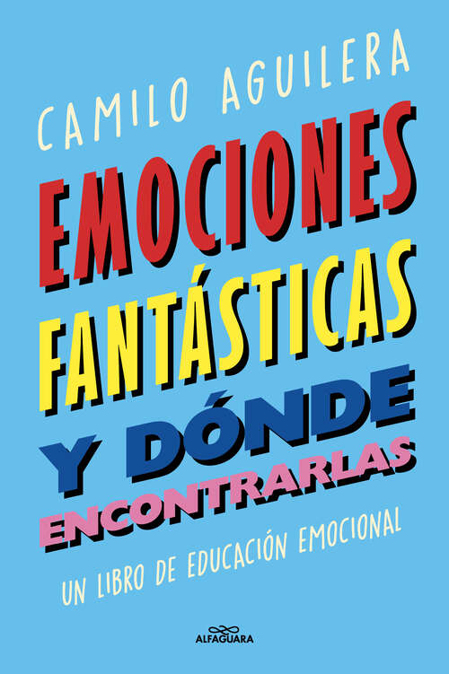 Book cover of Emociones fantásticas (y dónde encontrarlas): Un libro de educación emocional