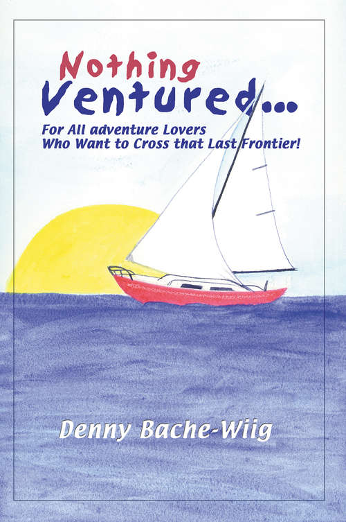 Book cover of Nothing Ventured: For All Adventure Lovers Who Want to Cross that Last Frontier