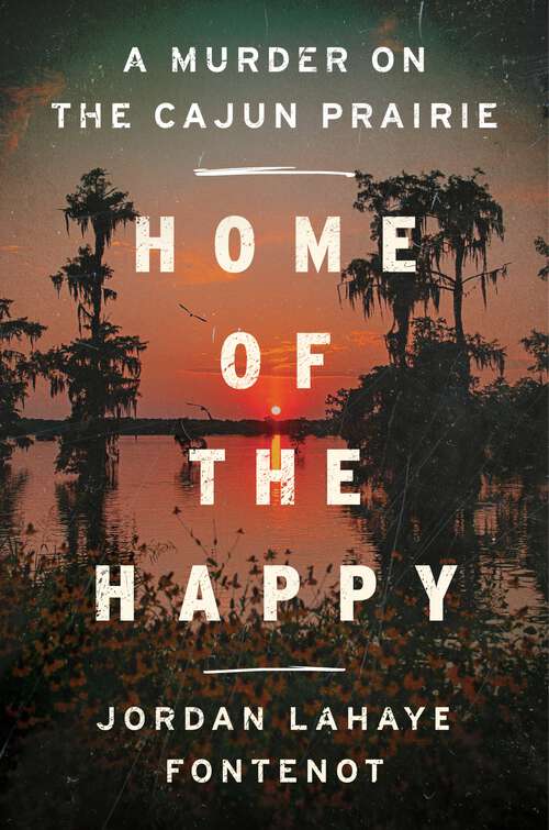 Book cover of Home of the Happy: A Murder on the Cajun Prairie