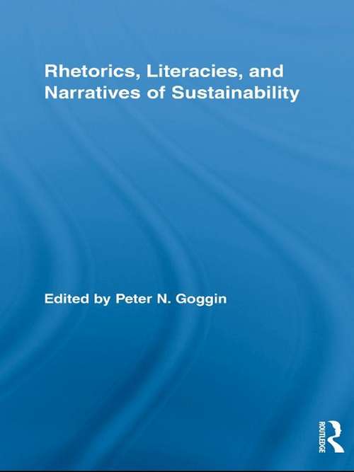 Rhetorics, Literacies, and Narratives of Sustainability (Routledge Studies in Rhetoric and Communication)
