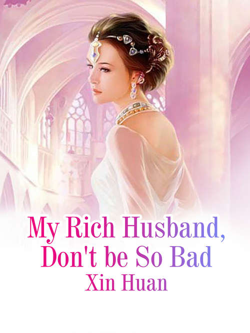 My Rich Husband, Don't be So Bad: Volume 1 (Volume 1 #1)