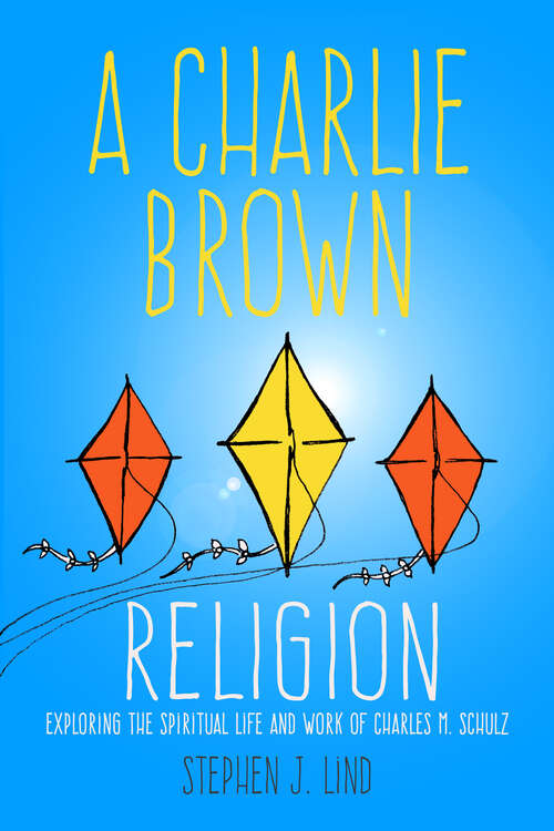 Book cover of A Charlie Brown Religion: Exploring the Spiritual Life and Work of Charles M. Schulz (EPUB Single) (Tom Inge Series on Comics Artists)