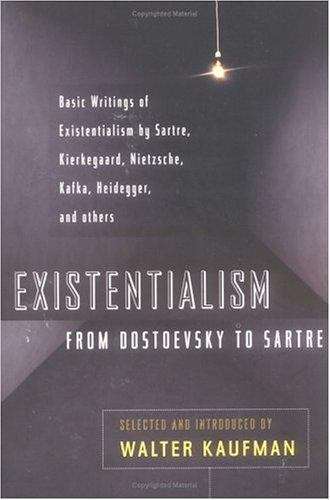 Existentialism From Dostoevsky to Sartre: Basic Writings of Existentialism by Sartre, Kierkegaard, Nietzsche, Kafka, Heidegger, and Others