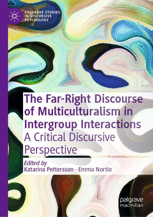 Book cover of The Far-Right Discourse of Multiculturalism in Intergroup Interactions: A Critical Discursive Perspective (1st ed. 2022) (Palgrave Studies in Discursive Psychology)