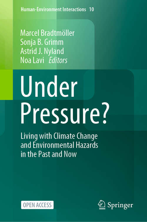 Book cover of Under Pressure?: Living with Climate Change and Environmental Hazards in the Past and Now (Human-Environment Interactions #10)