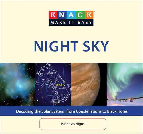 Book cover of Knack Night Sky: Decoding the Solar System, from Constellations to Black Holes (Knack: Make It Easy)