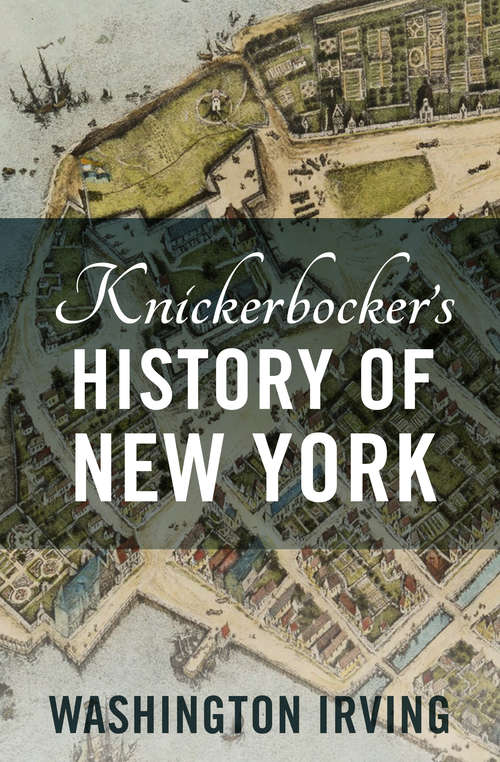 Book cover of Knickerbocker's History of New York: Complete