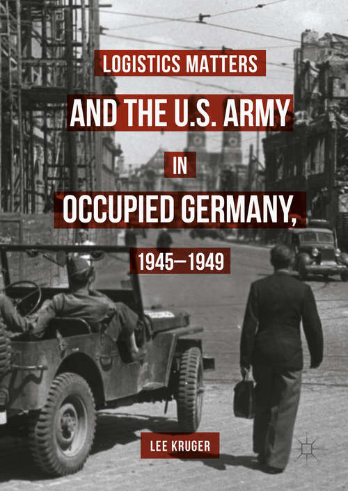 Book cover of Logistics Matters and the U.S. Army in Occupied Germany, 1945-1949