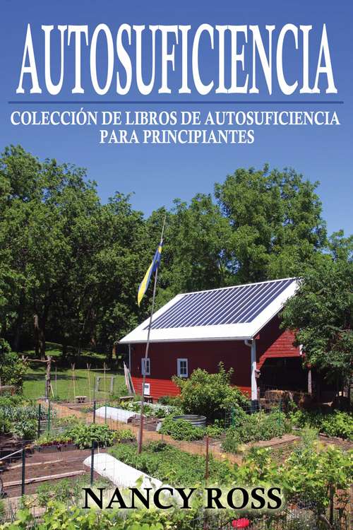Book cover of Autosuficiencia: Colección de Libros de Autosuficiencia para Principiantes