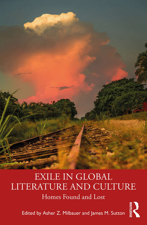 Exile in Global Literature and Culture: Homes Found and Lost