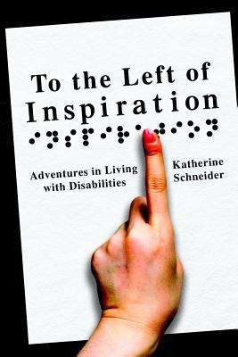 Book cover of To the Left of Inspiration: Adventures in Living with Disabilities