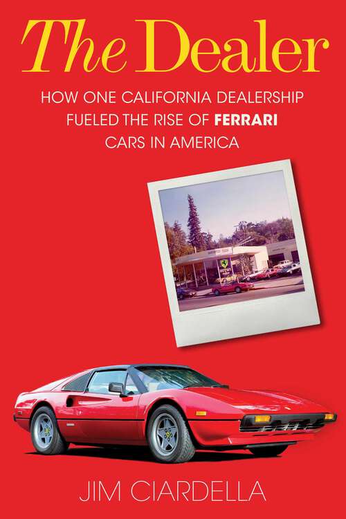 Book cover of The Dealer: How One California Dealership Fueled the Rise of Ferrari Cars in America