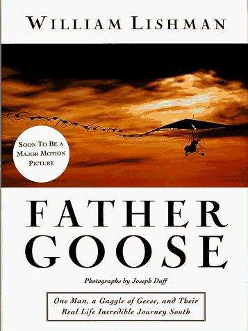Father Goose: One Man, a Gaggle of Geese and Their Real Life Incredible Journey South