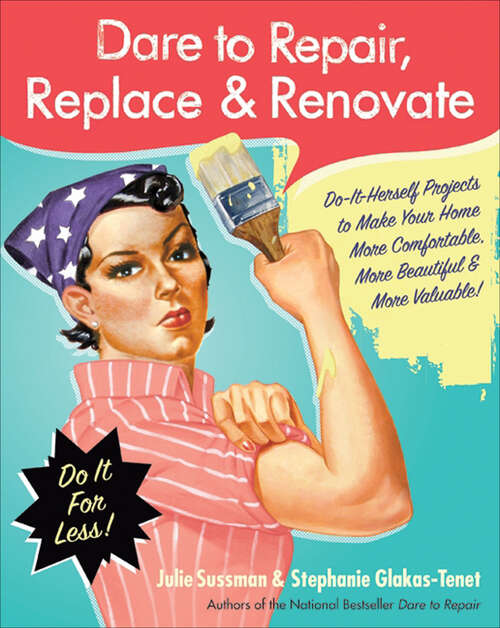 Book cover of Dare to Repair, Replace & Renovate: Do-It-Herself Projects to Make Your Home More Comfortable, More Beautiful & More Valuable! (Dare To Repair Ser.)