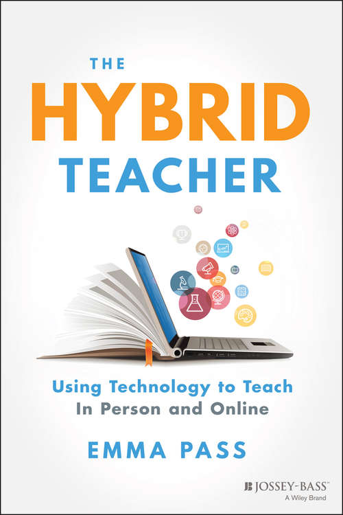 Book cover of The Hybrid Teacher: Using Technology to Teach In Person and Online